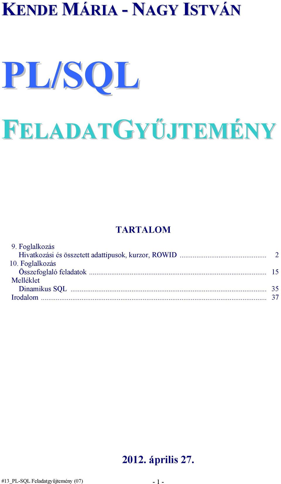 Foglalkozás Összefoglaló feladatok... 15 Melléklet Dinamikus SQL.