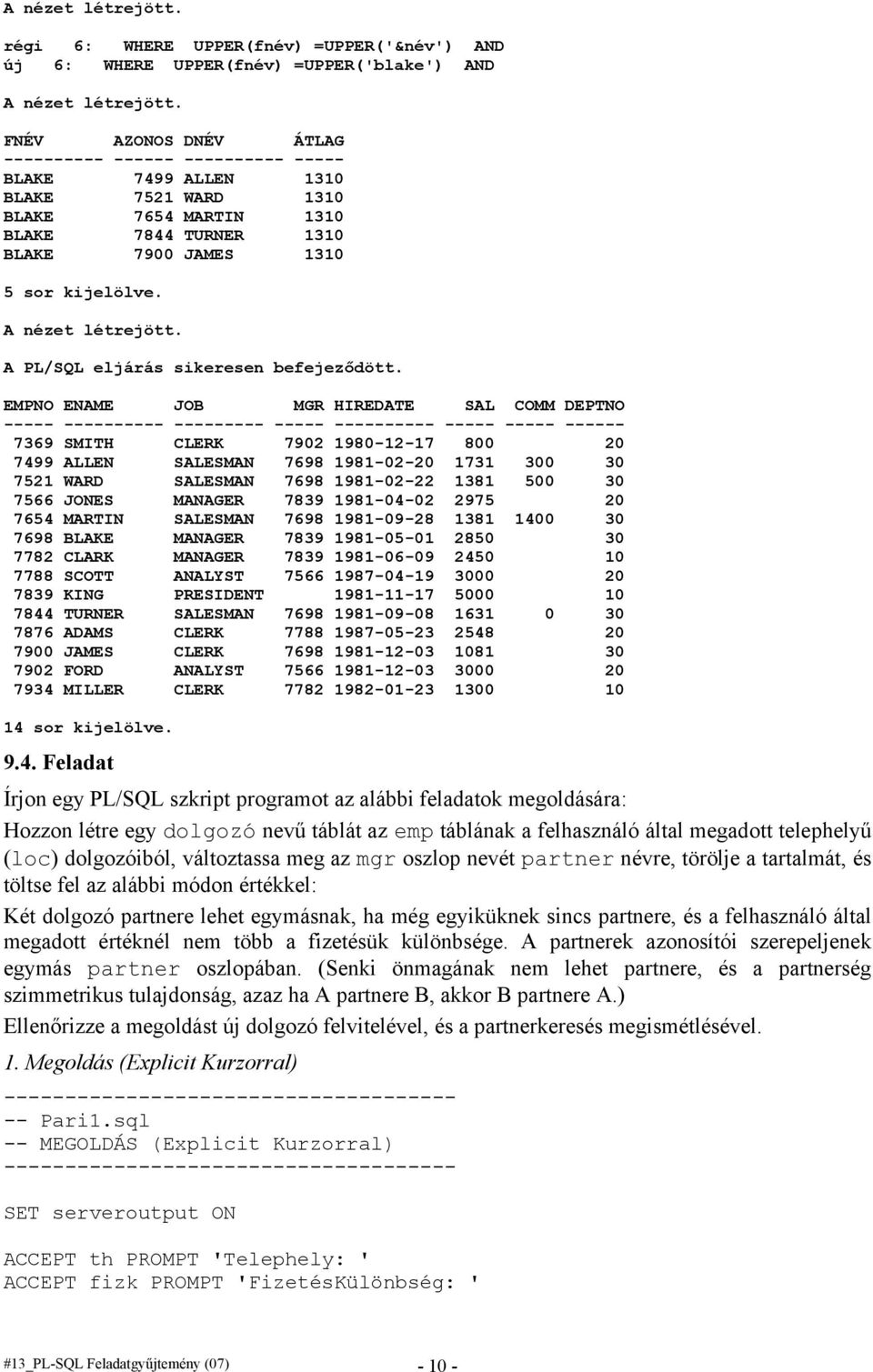 A nézet létrejött. A PL/SQL eljárás sikeresen befejeződött.