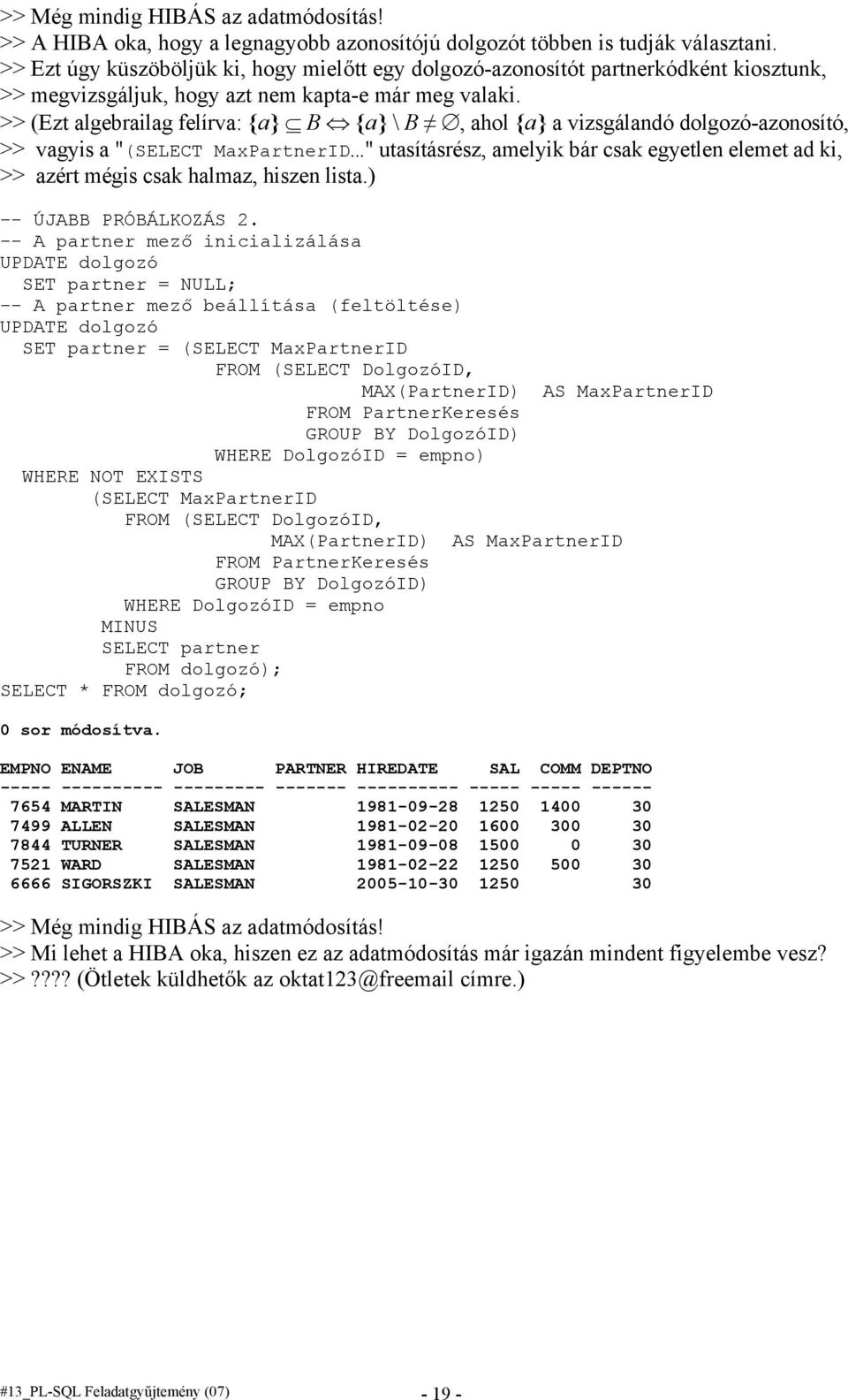 >> (Ezt algebrailag felírva: {a} B {a} \ B, ahol {a} a vizsgálandó dolgozó-azonosító, >> vagyis a "(SELECT MaxPartnerID.