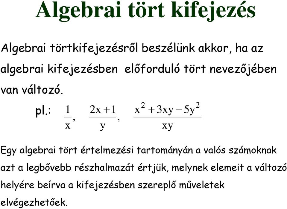 : 1, 1, Eg algebrai tört értelmezési tartománán a valós számoknak azt a legbővebb