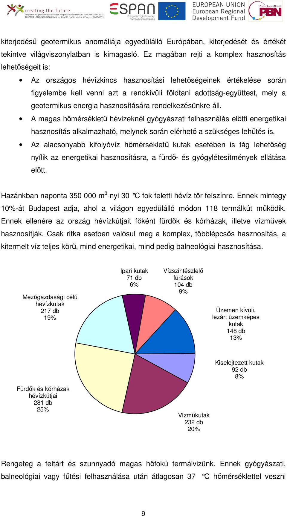 geotermikus energia hasznosítására rendelkezésünkre áll.