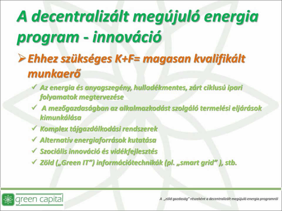eljárások kimunkálása Komplex tájgazdálkodási rendszerek Alternatív energiaforrások kutatása Szociális innováció és