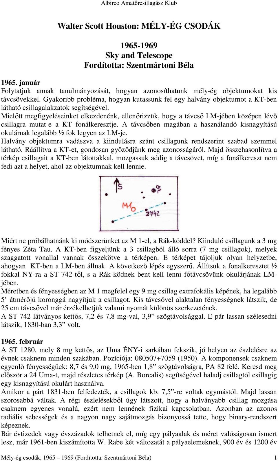 Gyakoribb probléma, hogyan kutassunk fel egy halvány objektumot a KT-ben látható csillagalakzatok segítségével.