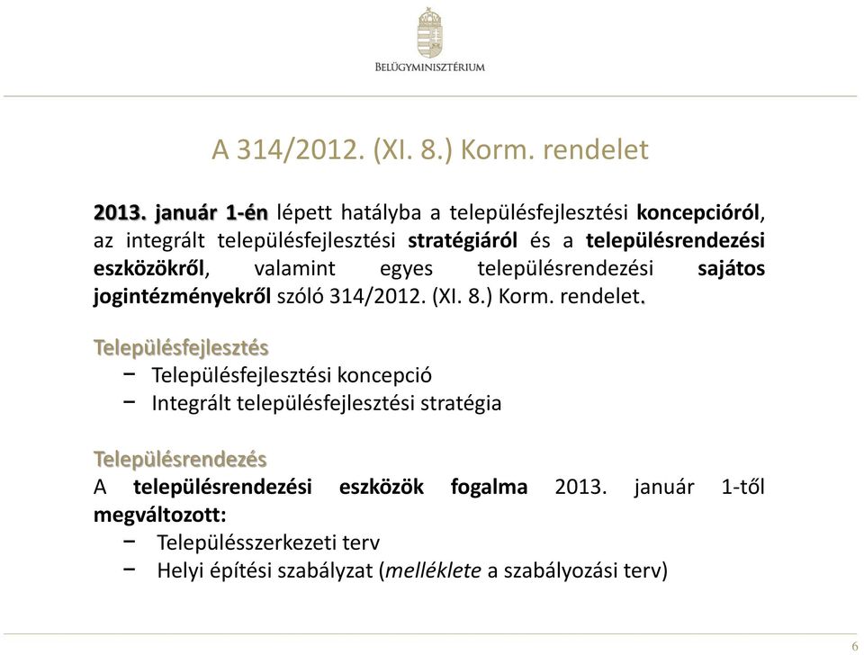 eszközökről, valamint egyes településrendezési sajátos jogintézményekről szóló 314/2012. (XI. 8.) Korm. rendelet.