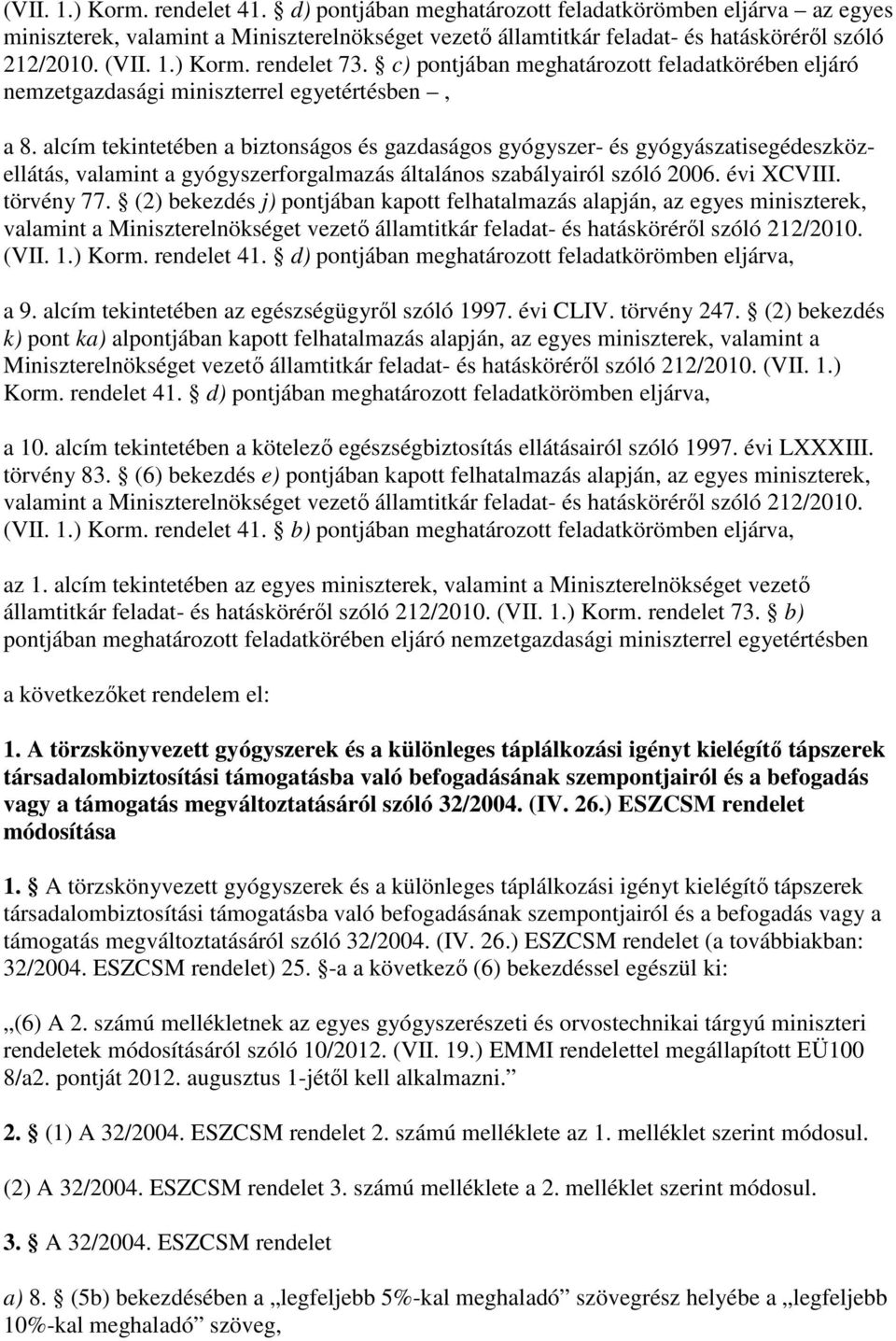 alcím tekintetében a biztonságos és gazdaságos gyógyszer- és gyógyászatisegédeszközellátás, valamint a gyógyszerforgalmazás általános szabályairól szóló 2006. évi XCVIII. törvény 77.