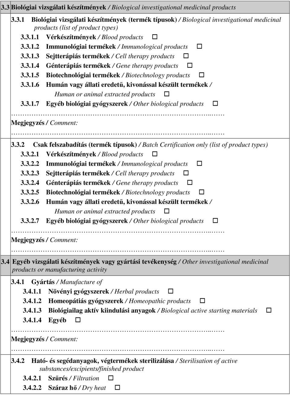 3.1.5 Biotechnológiai termékek / Biotechnology products 3.3.1.6 Humán vagy állati eredető, kivonással készült termékek / Human or animal extracted products 3.3.1.7 Egyéb biológiai gyógyszerek / Other biological products 3.