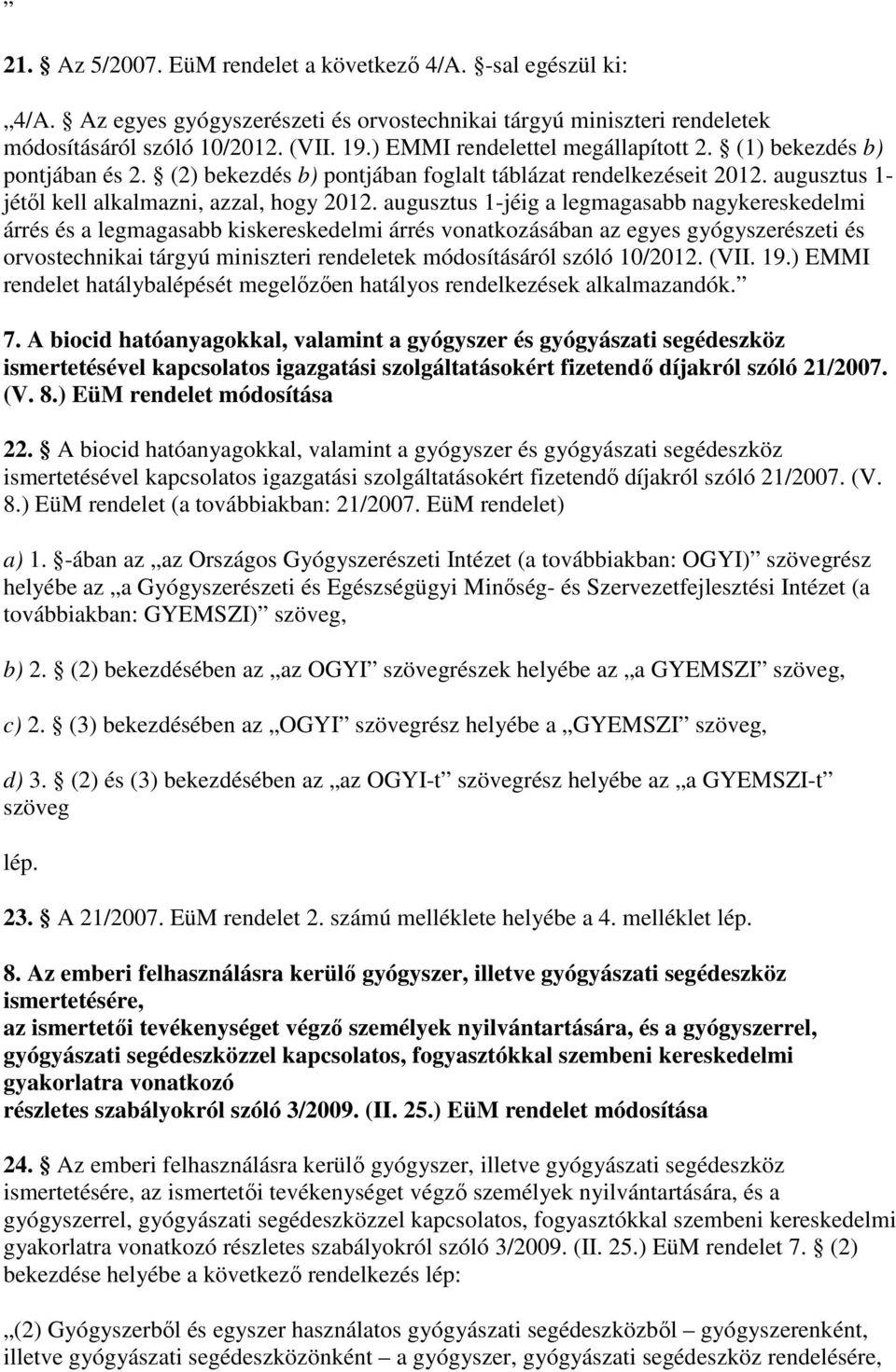 augusztus 1-jéig a legmagasabb nagykereskedelmi árrés és a legmagasabb kiskereskedelmi árrés vonatkozásában az egyes gyógyszerészeti és orvostechnikai tárgyú miniszteri rendeletek módosításáról szóló