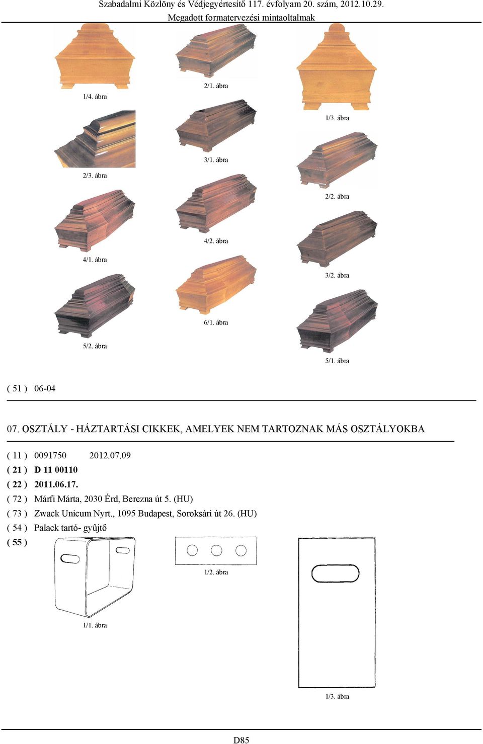 OSZTÁLY - HÁZTARTÁSI CIKKEK, AMELYEK NEM TARTOZNAK MÁS OSZTÁLYOKBA ( 11 ) 0091750 ( 21 ) D 11