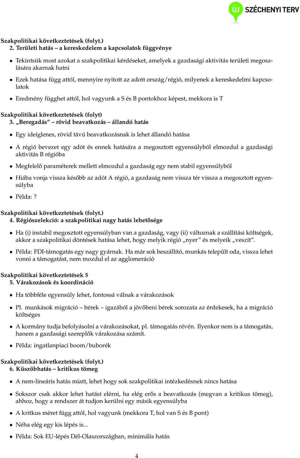 mennyire nyitott az adott ország/régió, milyenek a kereskedelmi kapcsolatok Eredmény függhet attól, hol vagyunk a S és B pontokhoz képest, mekkora is T Szakpolitikai következtetések (folyt) 3.