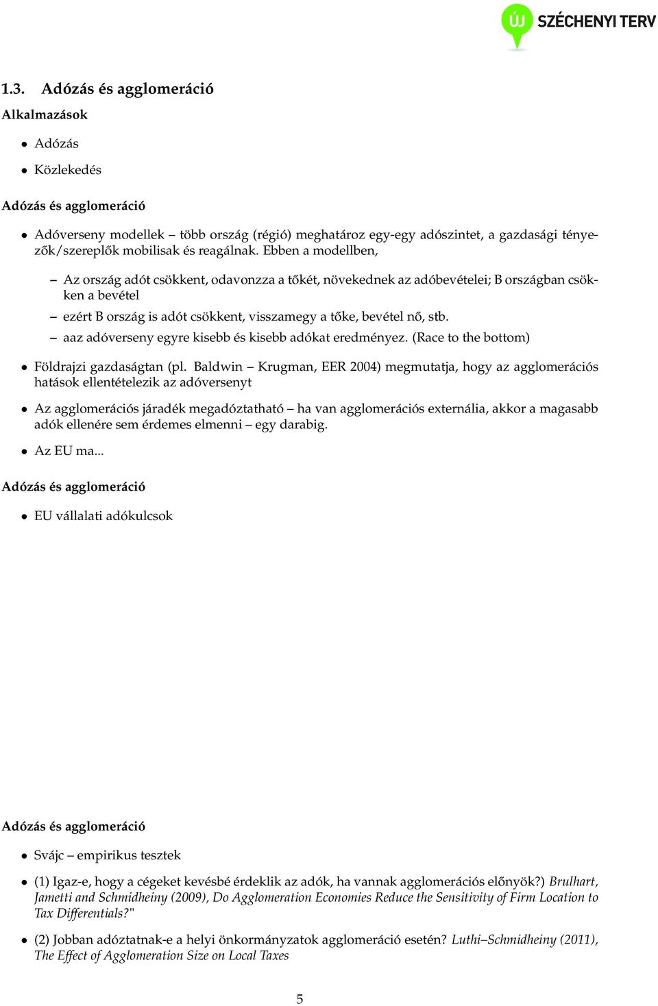 aaz adóverseny egyre kisebb és kisebb adókat eredményez. (Race to the bottom) Földrajzi gazdaságtan (pl.