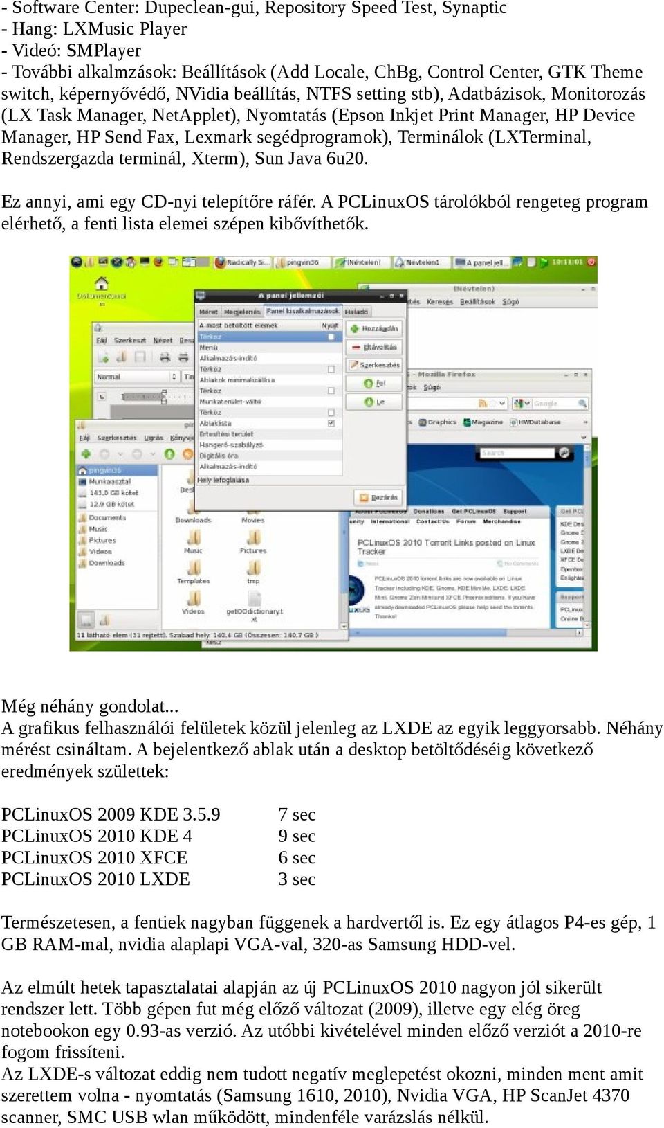 segédprogramok), Terminálok (LXTerminal, Rendszergazda terminál, Xterm), Sun Java 6u20. Ez annyi, ami egy CD-nyi telepítőre ráfér.