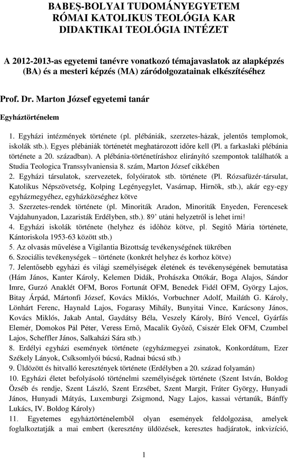 Egyes plébániák történetét meghatározott időre kell (Pl. a farkaslaki plébánia története a 20. században).