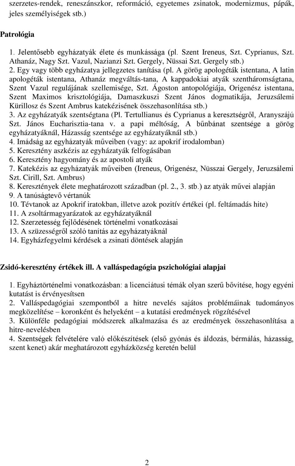 A görög apologéták istentana, A latin apologéták istentana, Athanáz megváltás-tana, A kappadokiai atyák szentháromságtana, Szent Vazul regulájának szellemisége, Szt.