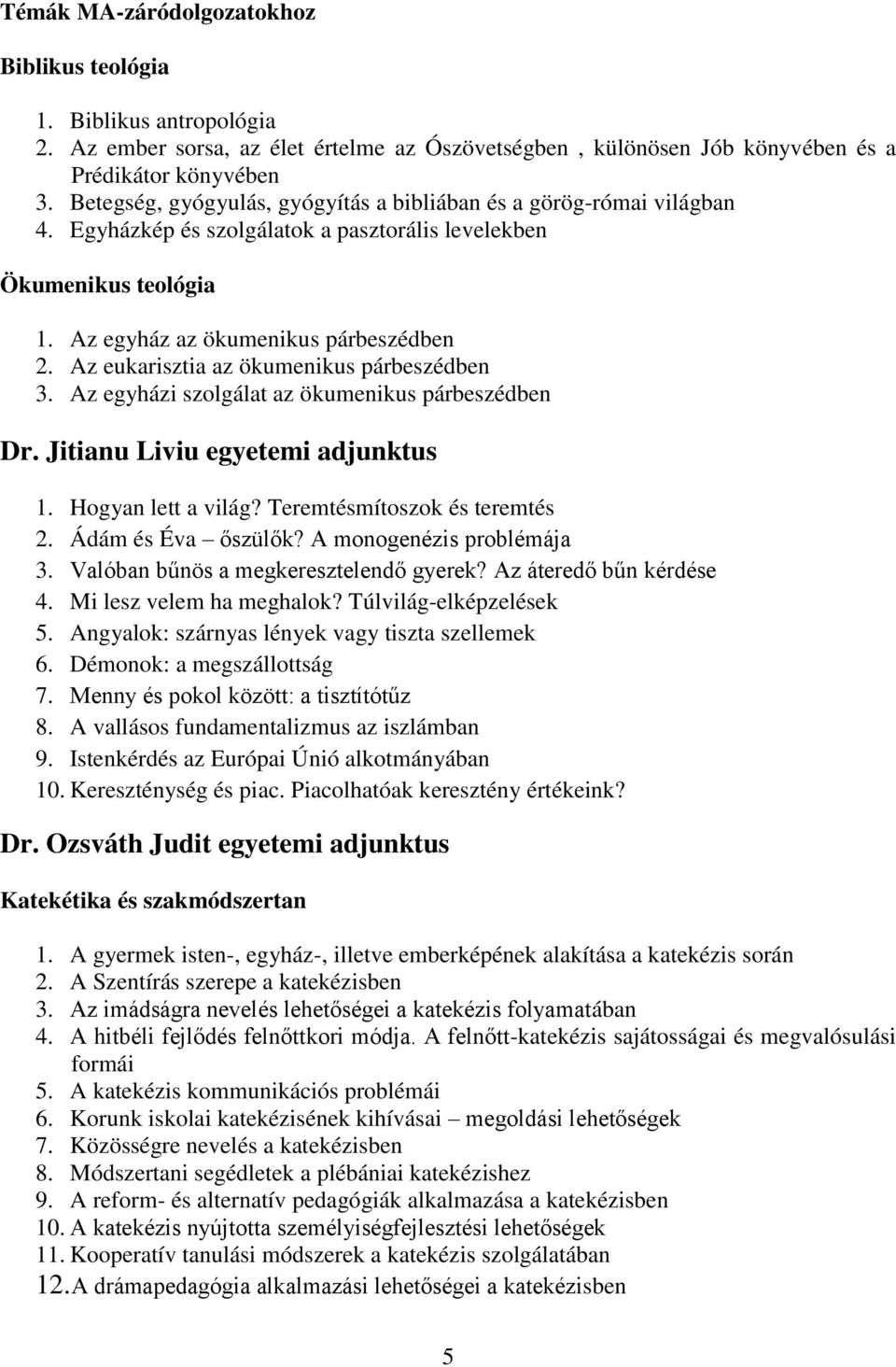 Az eukarisztia az ökumenikus párbeszédben 3. Az egyházi szolgálat az ökumenikus párbeszédben Dr. Jitianu Liviu egyetemi adjunktus 1. Hogyan lett a világ? Teremtésmítoszok és teremtés 2.