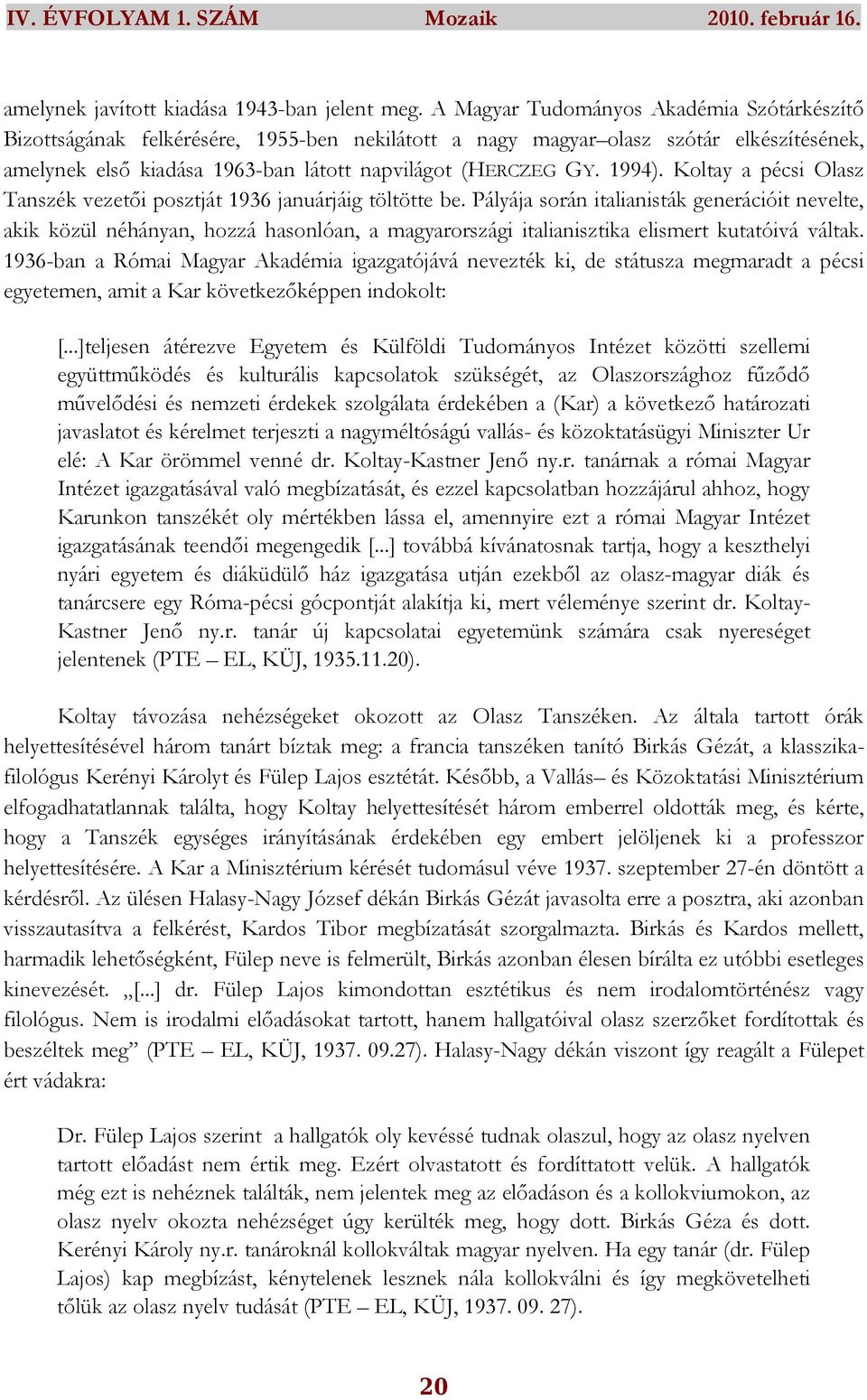 1994). Koltay a pécsi Olasz Tanszék vezetıi posztját 1936 januárjáig töltötte be.