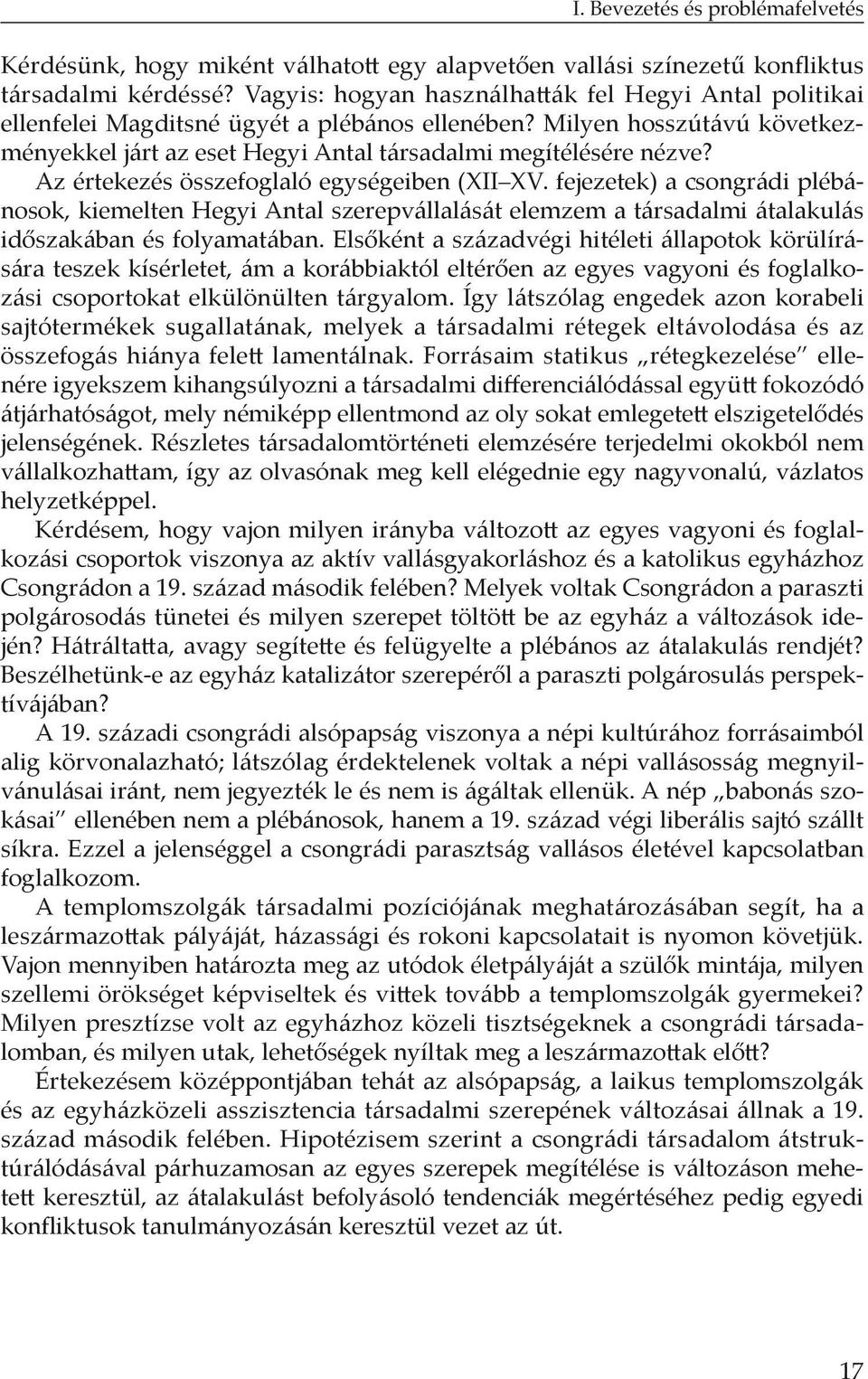 Az értekezés összefoglaló egységeiben (XII XV. fejezetek) a csongrádi plébánosok, kiemelten Hegyi Antal szerepvállalását elemzem a társadalmi átalakulás időszakában és folyamatában.