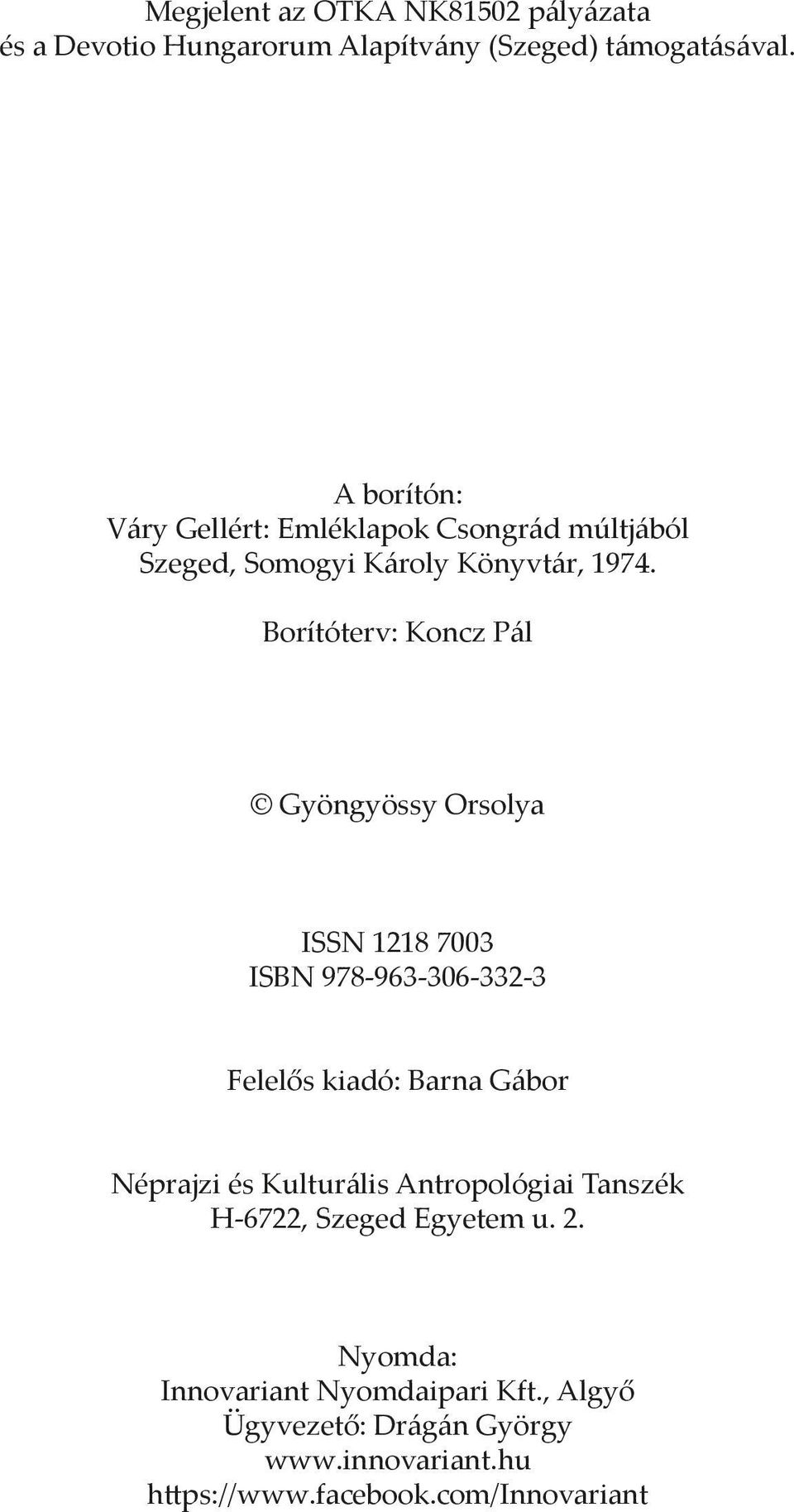 Borítóterv: Koncz Pál Gyöngyössy Orsolya ISSN 1218 7003 ISBN 978-963-306-332-3 Felelős kiadó: Barna Gábor Néprajzi és