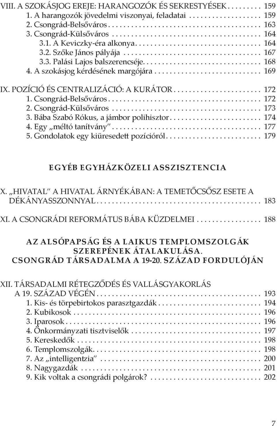 .............................. 168 4. A szokásjog kérdésének margójára............................ 169 IX. POZÍCIÓ ÉS CENTRALIZÁCIÓ: A KURÁTOR....................... 172. 1. Csongrád-Belsőváros.