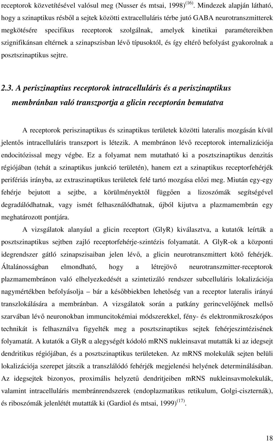 paramétereikben szignifikánsan eltérnek a szinapszisban lévő típusoktól, és így eltérő befolyást gyakorolnak a posztszinaptikus sejtre. 2.3.