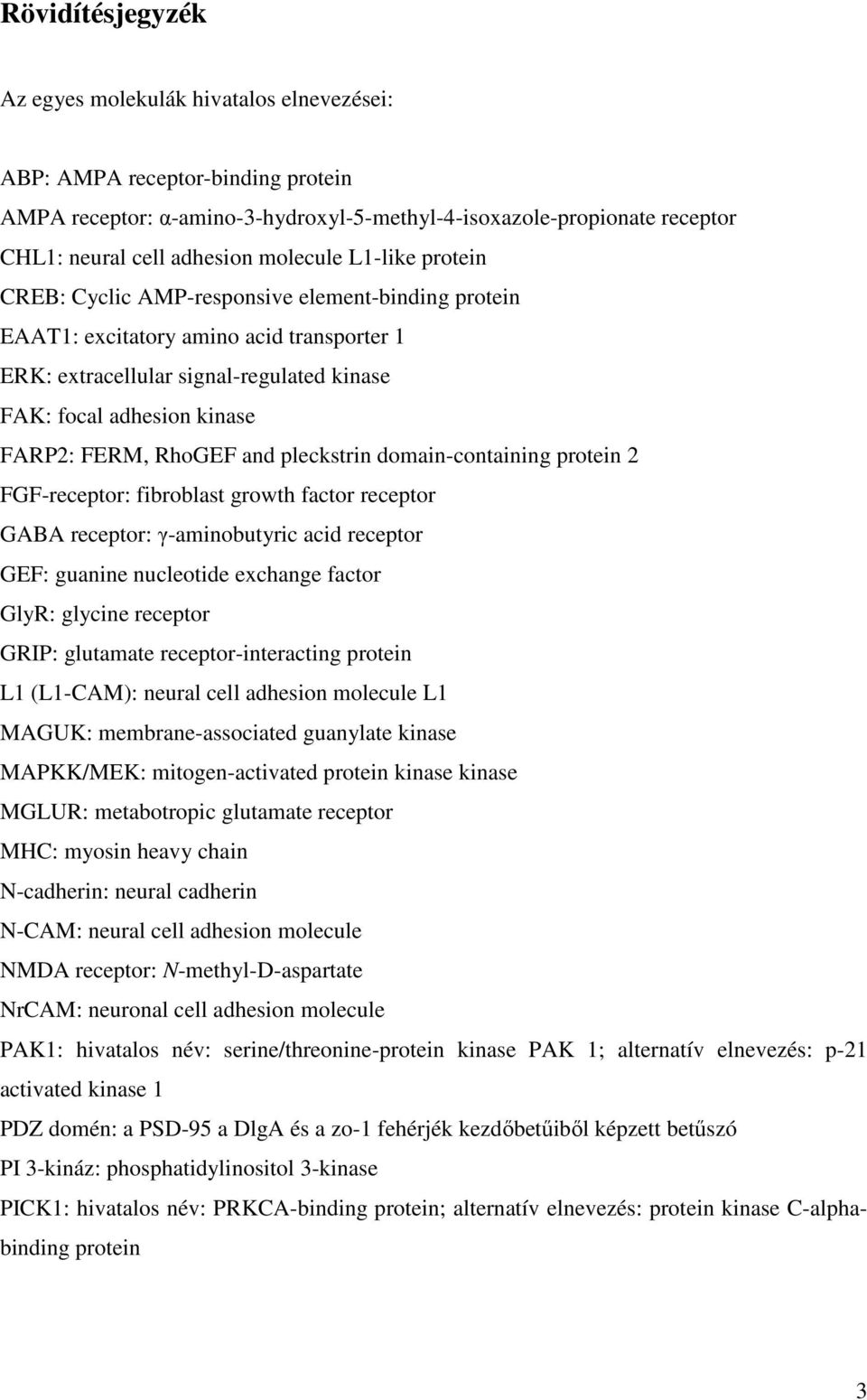 FERM, RhoGEF and pleckstrin domain-containing protein 2 FGF-receptor: fibroblast growth factor receptor GABA receptor: γ-aminobutyric acid receptor GEF: guanine nucleotide exchange factor GlyR: