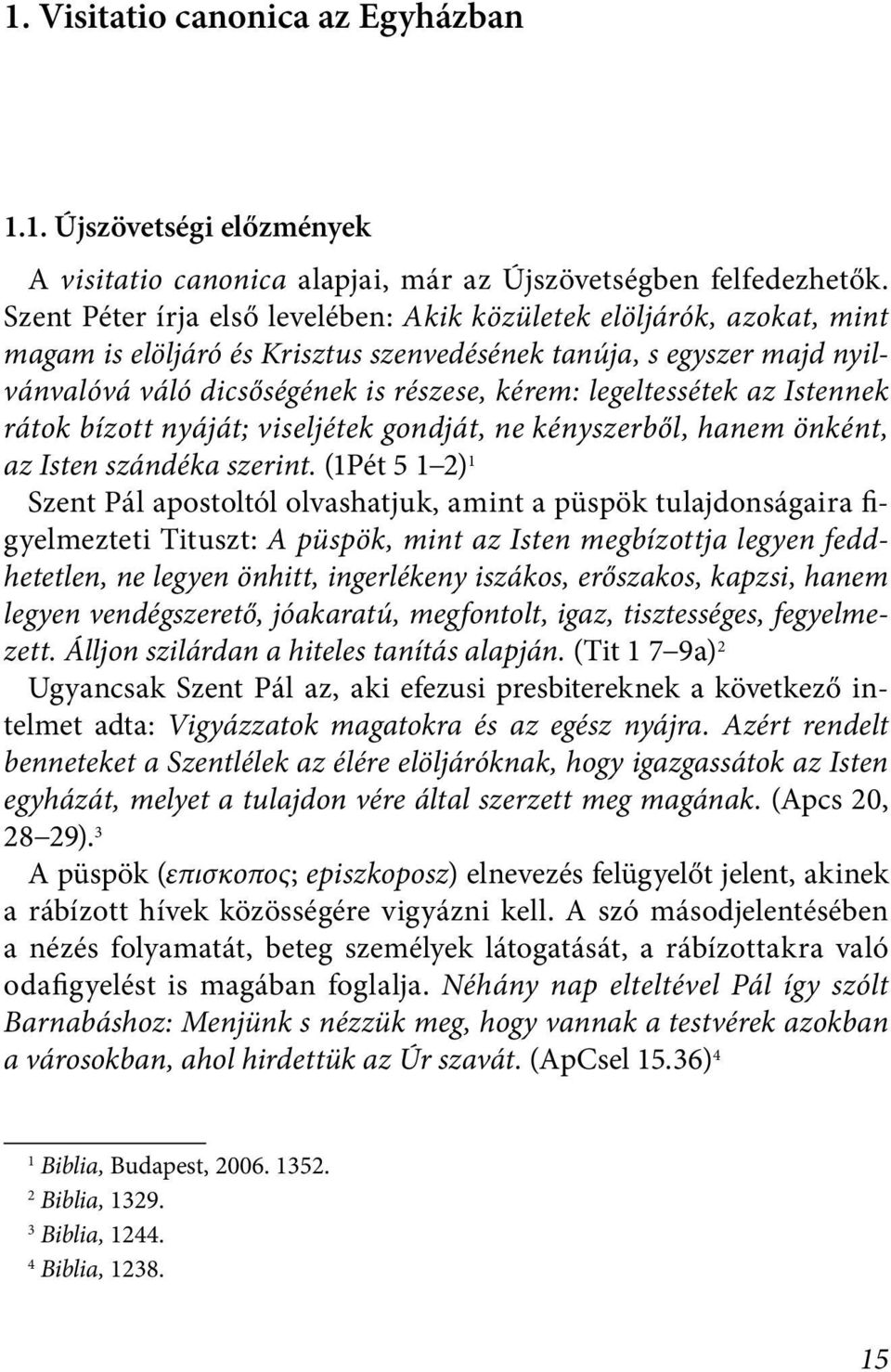 legeltessétek az Istennek rátok bízott nyáját; viseljétek gondját, ne kényszerből, hanem önként, az Isten szándéka szerint.