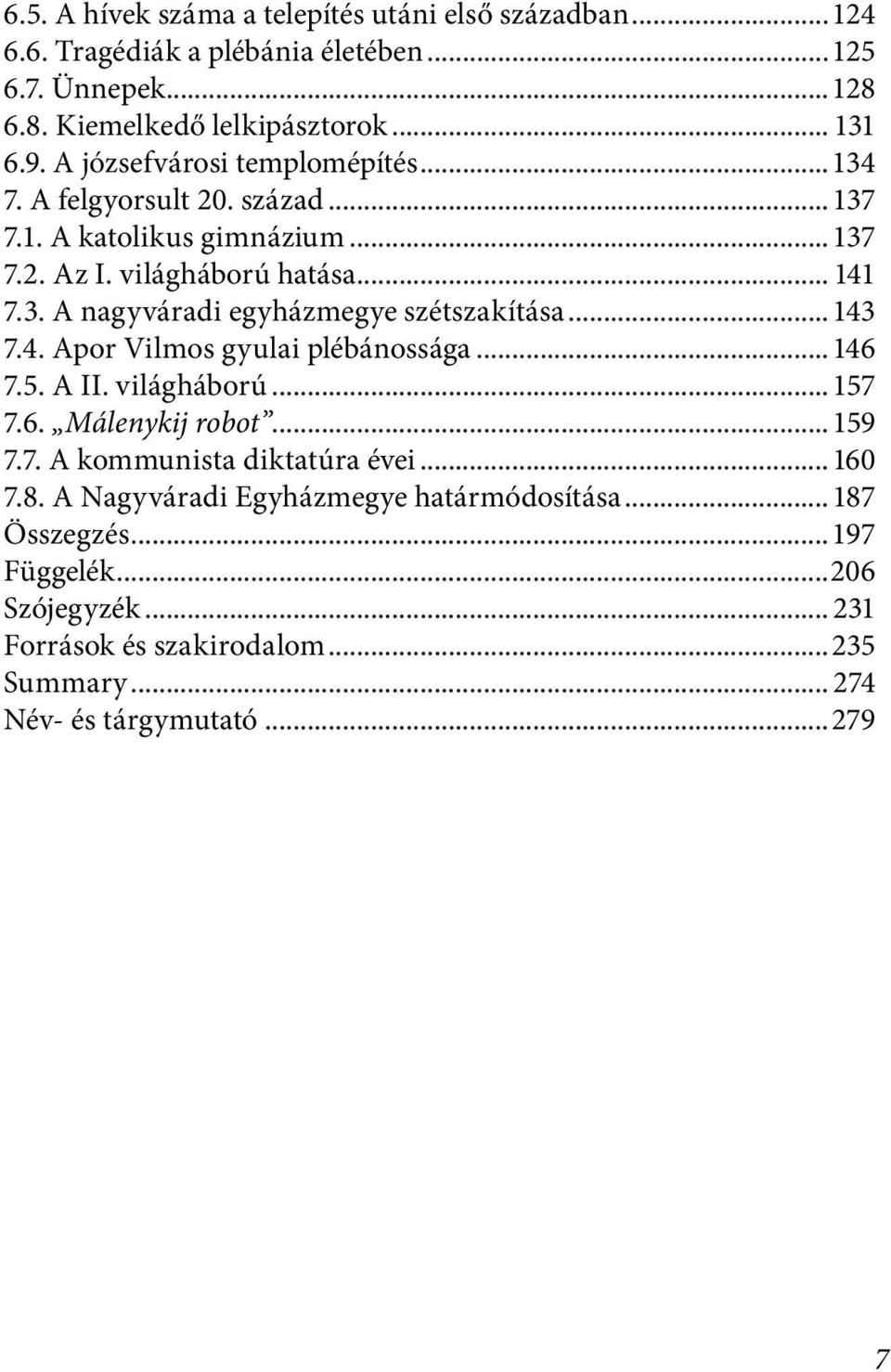 .. 143 7.4. Apor Vilmos gyulai plébánossága...146 7.5. A II. világháború...157 7.6. Málenykij robot...159 7.7. A kommunista diktatúra évei...160 7.8.