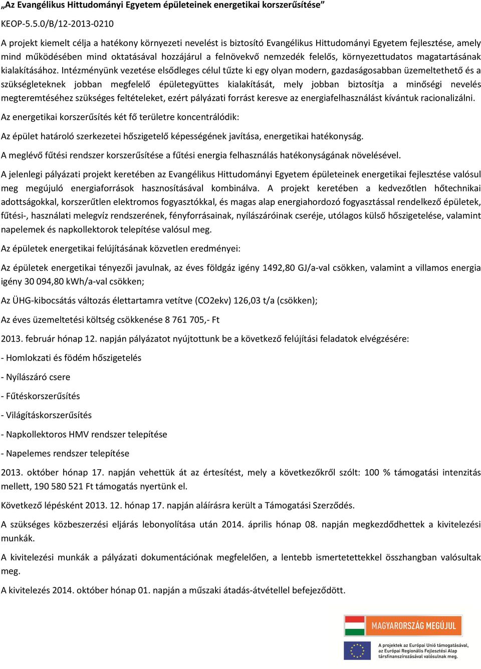 nemzedék felelős, környezettudatos magatartásának kialakításához.
