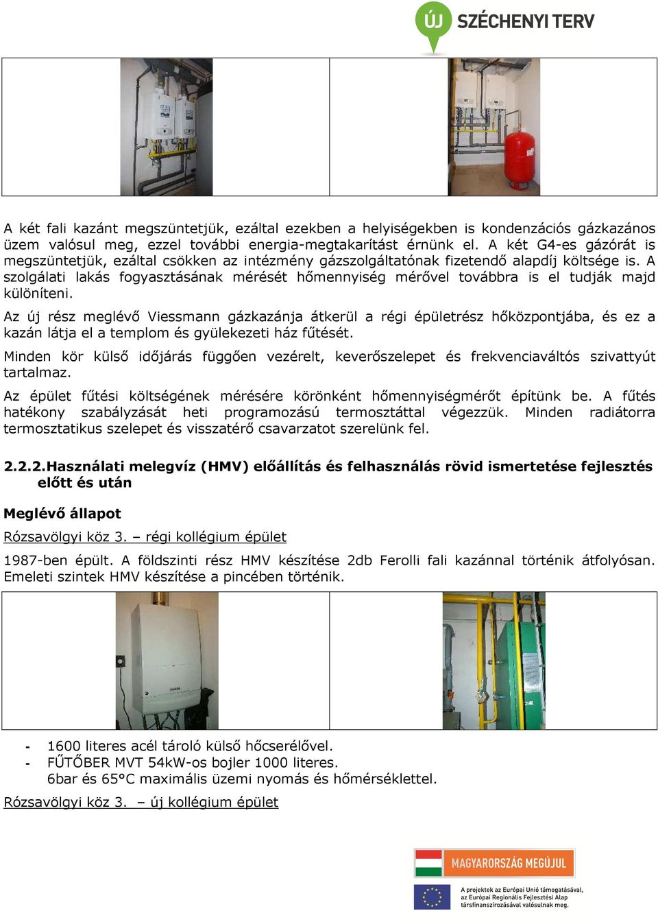 A szolgálati lakás fogyasztásának mérését hőmennyiség mérővel továbbra is el tudják majd különíteni.