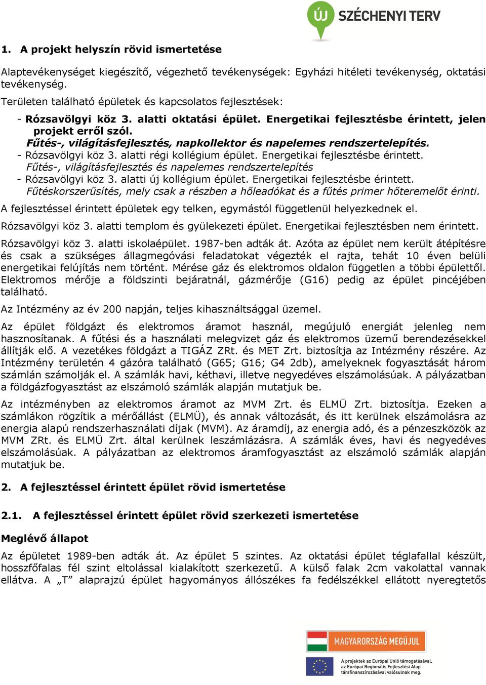 Fűtés-, világításfejlesztés, napkollektor és napelemes rendszertelepítés. - Rózsavölgyi köz 3. alatti régi kollégium épület. Energetikai fejlesztésbe érintett.