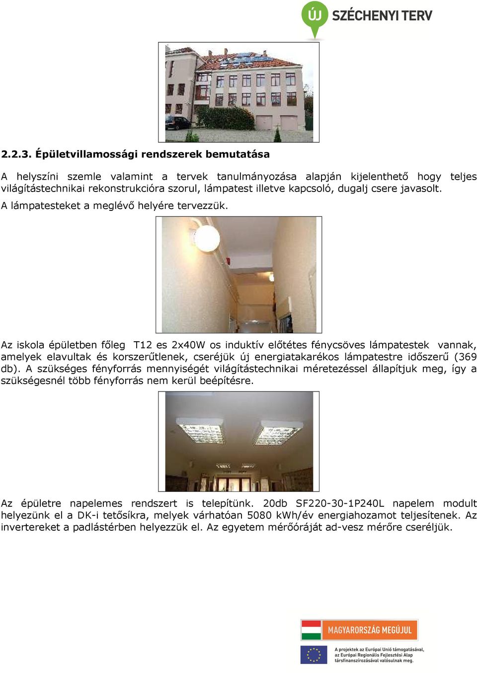 dugalj csere javasolt. A lámpatesteket a meglévő helyére tervezzük.