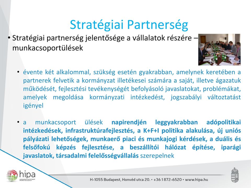 intézkedést, jogszabályi változtatást igényel a munkacsoport ülések napirendjén leggyakrabban adópolitikai intézkedések, infrastruktúrafejlesztés, a K+F+I politika alakulása, új