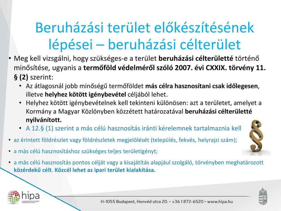 Helyhez kötött igénybevételnek kell tekinteni különösen: azt a területet, amelyet a Kormány a Magyar Közlönyben közzétett határozatával beruházási célterületté nyilvánított. A 12.