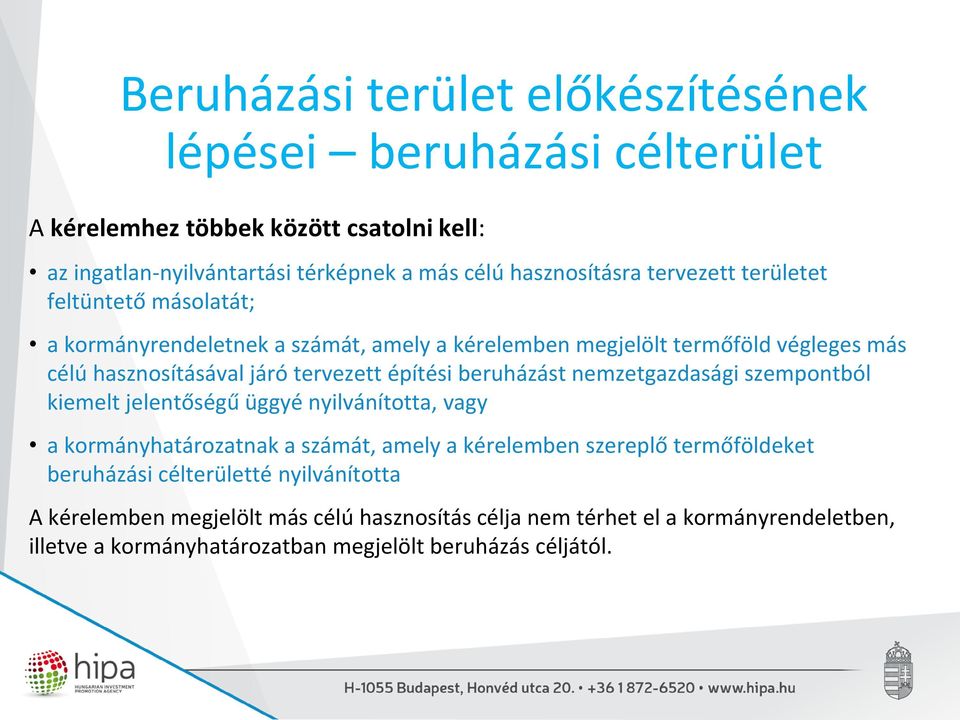 nemzetgazdasági szempontból kiemelt jelentőségű üggyé nyilvánította, vagy a kormányhatározatnak a számát, amely a kérelemben szereplő termőföldeket beruházási