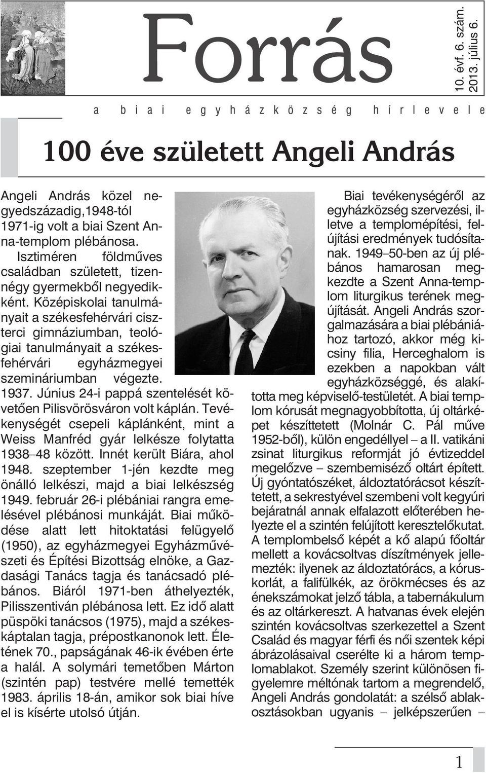 Középiskolai tanulmányait a székesfehérvári ciszterci gimnáziumban, teológiai tanulmányait a székesfehérvári egyházmegyei szemináriumban végezte. 1937.