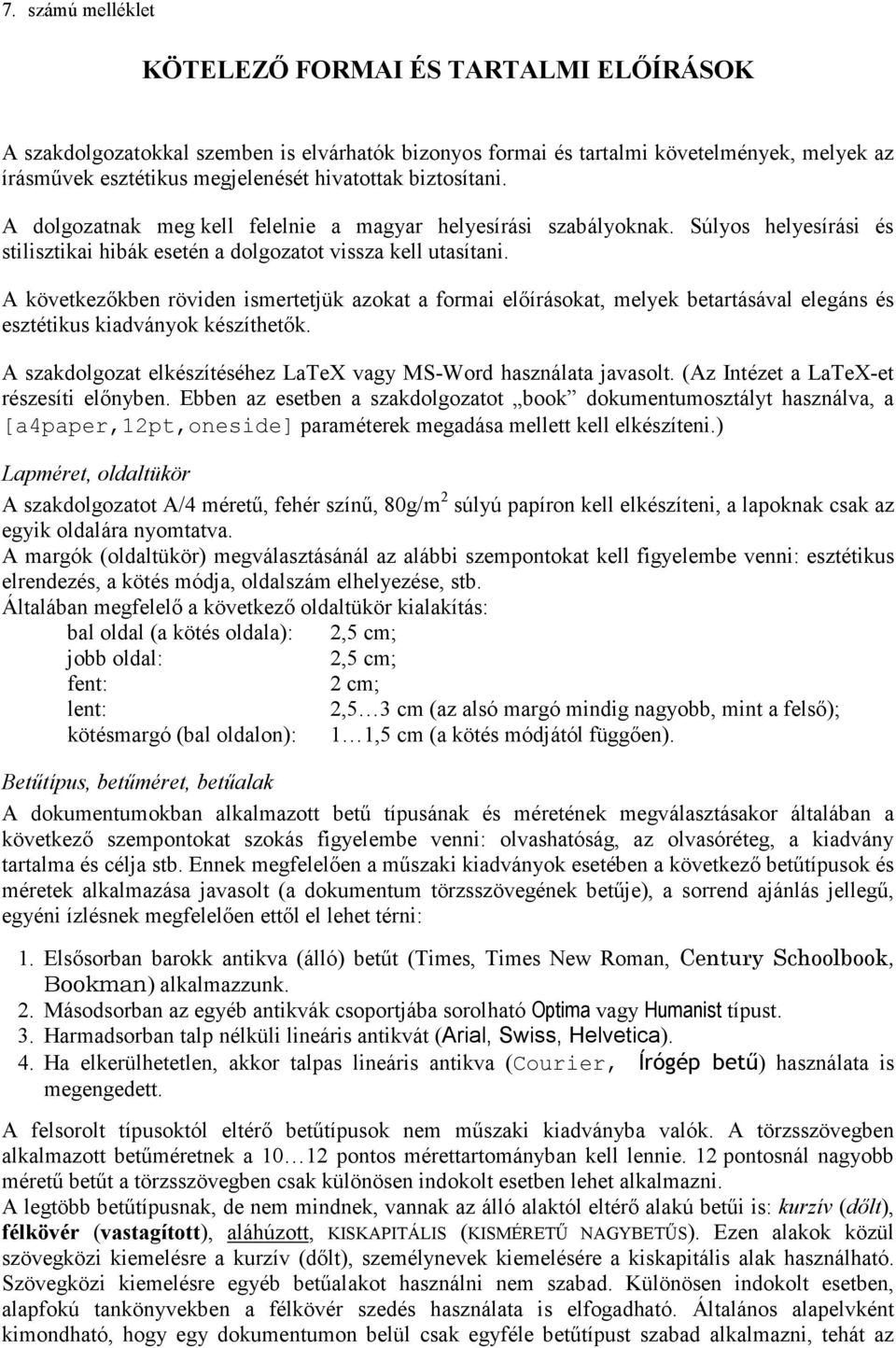 A következıkben röviden ismertetjük azokat a formai elıírásokat, melyek betartásával elegáns és esztétikus kiadványok készíthetık. A szakdolgozat elkészítéséhez LaTeX vagy MS-Word használata javasolt.