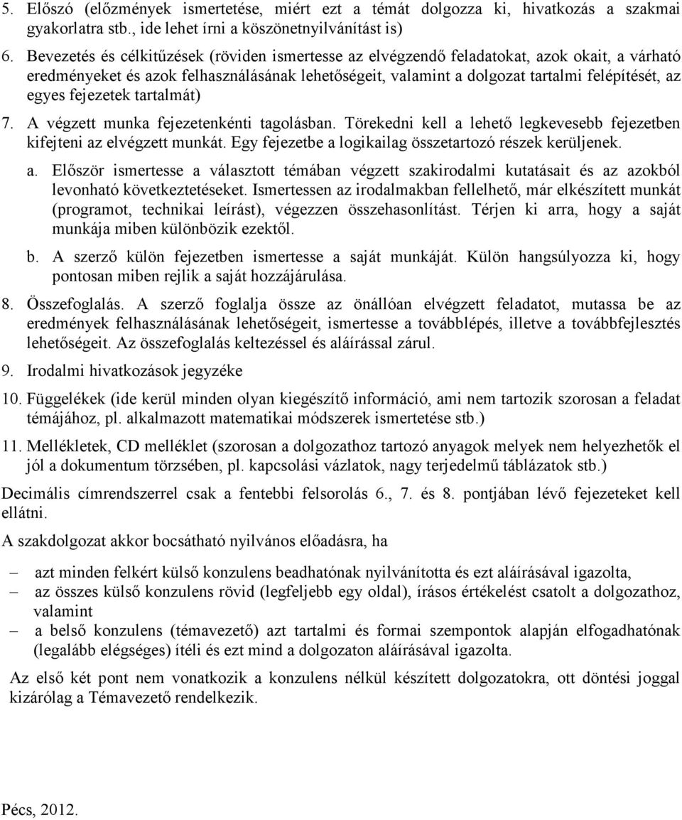 fejezetek tartalmát) 7. A végzett munka fejezetenkénti tagolásban. Törekedni kell a lehetı legkevesebb fejezetben kifejteni az elvégzett munkát.