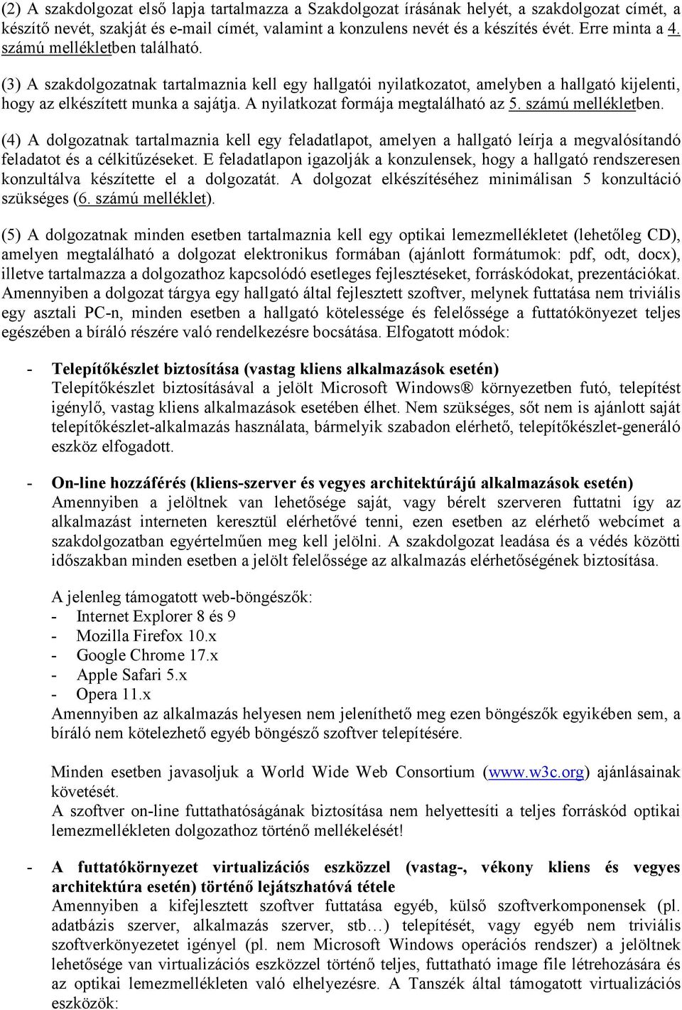 A nyilatkozat formája megtalálható az 5. számú mellékletben. (4) A dolgozatnak tartalmaznia kell egy feladatlapot, amelyen a hallgató leírja a megvalósítandó feladatot és a célkitőzéseket.