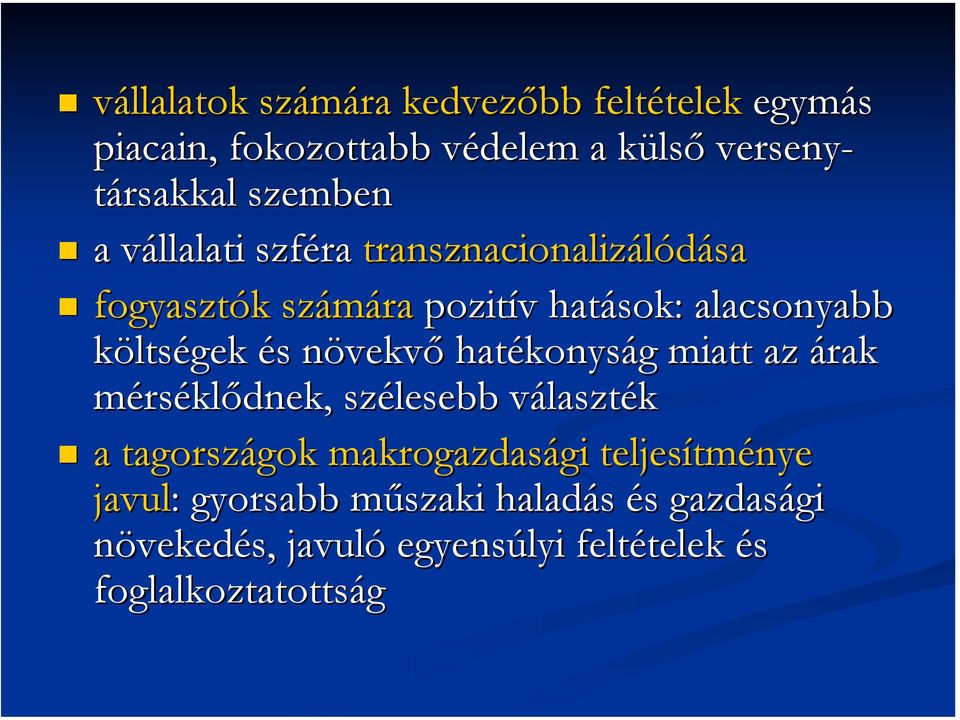 és növekvő hatékonyság miatt az árak mérséklődnek, szélesebb választék a tagországok makrogazdasági