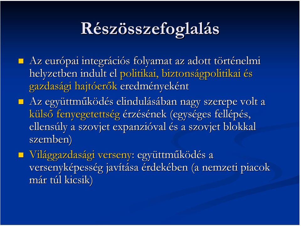 külső fenyegetettség érzésének (egységes fellépés, ellensúly a szovjet expanzióval és a szovjet blokkal