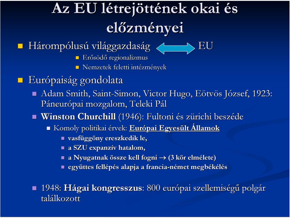 zürichi beszéde Komoly politikai érvek: Európai Egyesült Államok vasfüggöny ereszkedik le, a SZU expanzív hatalom, a Nyugatnak össze kell