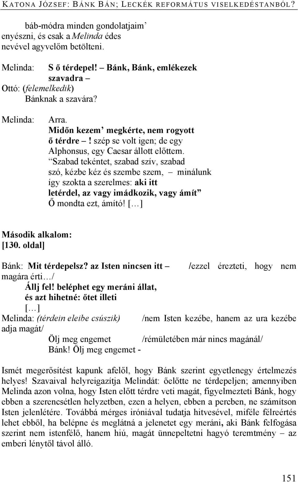 Szabad tekéntet, szabad szív, szabad szó, kézbe kéz és szembe szem, minálunk így szokta a szerelmes: aki itt letérdel, az vagy imádkozik, vagy ámít Ő mondta ezt, ámító! [ ] Második alkalom: [130.