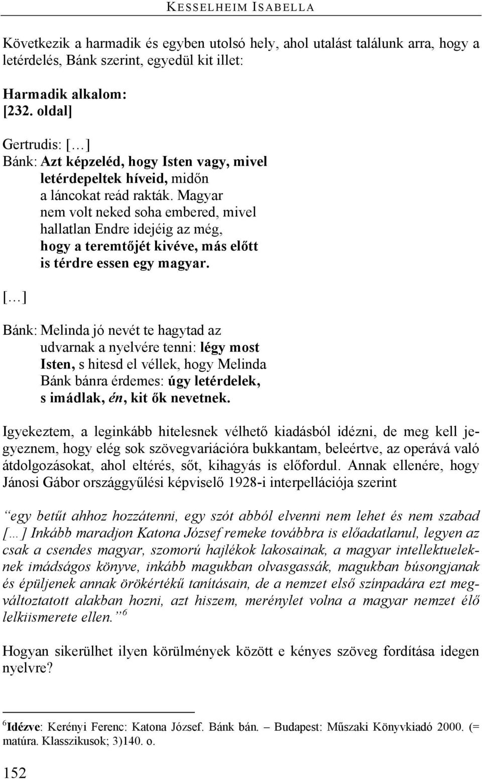 Magyar nem volt neked soha embered, mivel hallatlan Endre idejéig az még, hogy a teremtőjét kivéve, más előtt is térdre essen egy magyar.