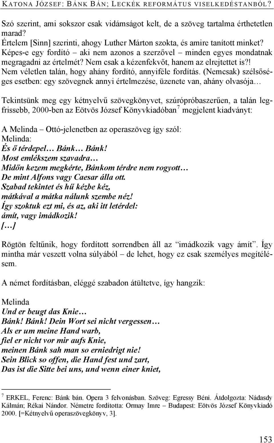 Nem csak a kézenfekvőt, hanem az elrejtettet is?! Nem véletlen talán, hogy ahány fordító, annyiféle fordítás.