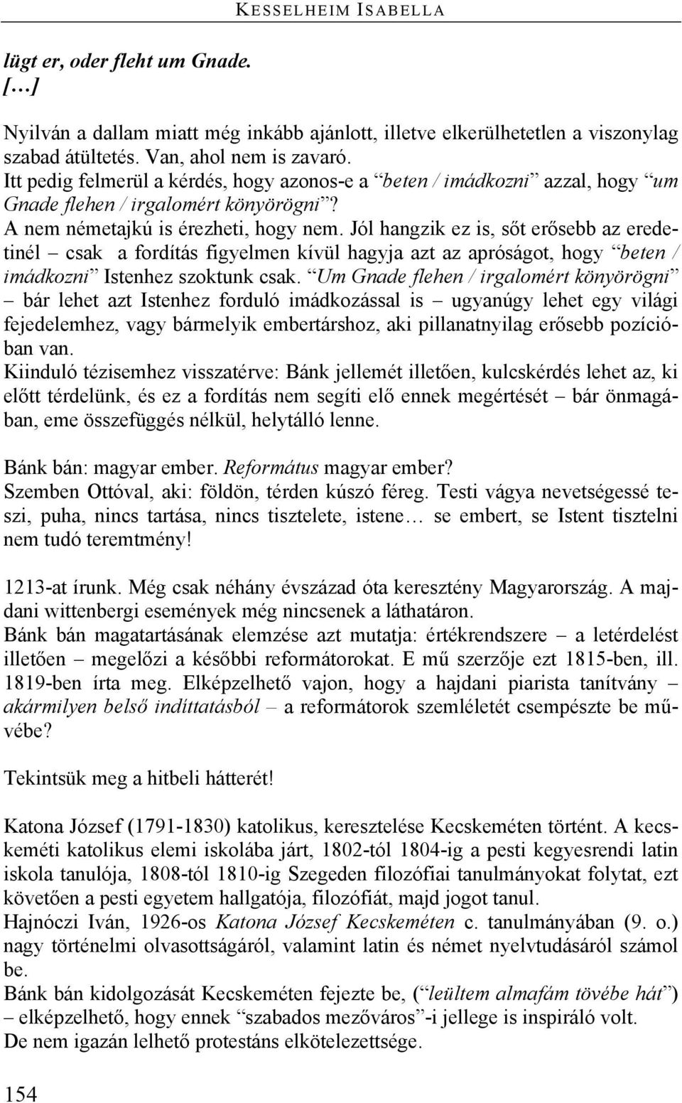 Jól hangzik ez is, sőt erősebb az eredetinél csak a fordítás figyelmen kívül hagyja azt az apróságot, hogy beten / imádkozni Istenhez szoktunk csak.