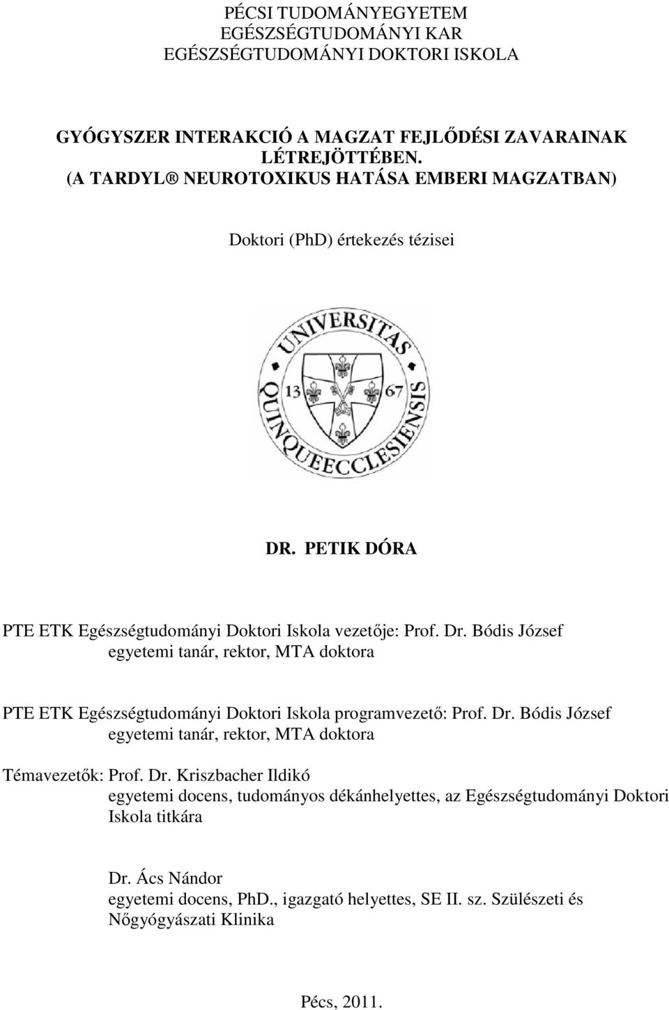 Bódis József egyetemi tanár, rektor, MTA doktora PTE ETK Egészségtudományi Doktori Iskola programvezető: Prof. Dr.