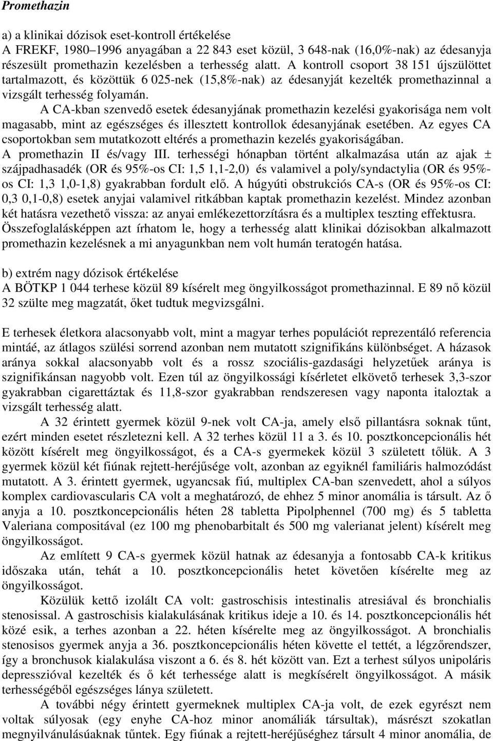 A CA-kban szenvedő esetek édesanyjának promethazin kezelési gyakorisága nem volt magasabb, mint az egészséges és illesztett kontrollok édesanyjának esetében.