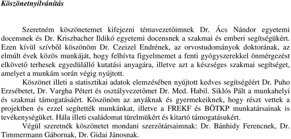 Czeizel Endrének, az orvostudományok doktorának, az elmúlt évek közös munkáját, hogy felhívta figyelmemet a fenti gyógyszerekkel önmérgezést elkövető terhesek egyedülálló kutatási anyagára, illetve