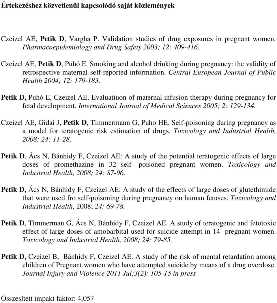 Central European Journal of Public Health 2004; 12: 179-183. Petik D, Puhó E, Czeizel AE. Evaluatiuon of maternal infusion therapy during pregnancy for fetal development.