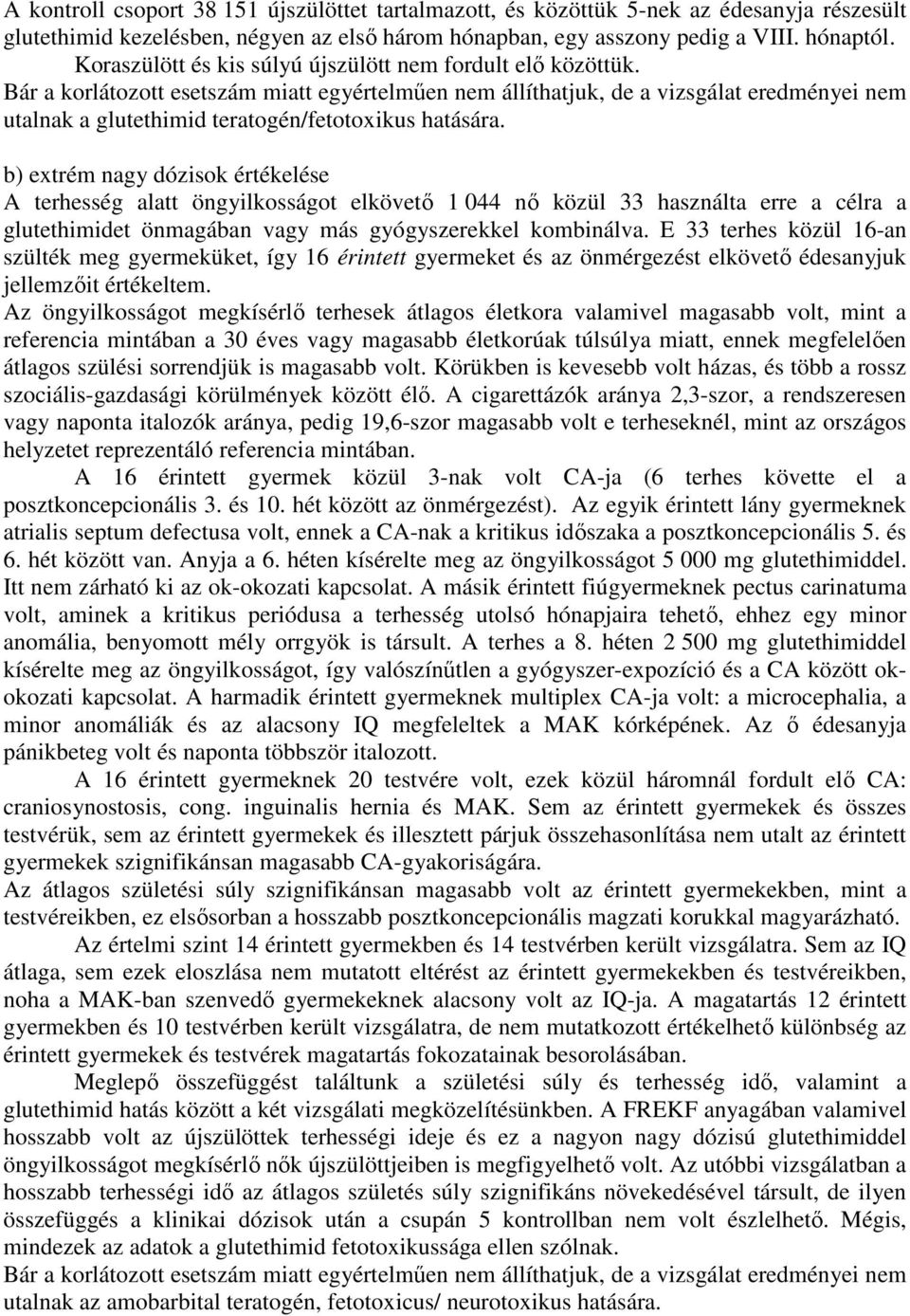 Bár a korlátozott esetszám miatt egyértelműen nem állíthatjuk, de a vizsgálat eredményei nem utalnak a glutethimid teratogén/fetotoxikus hatására.