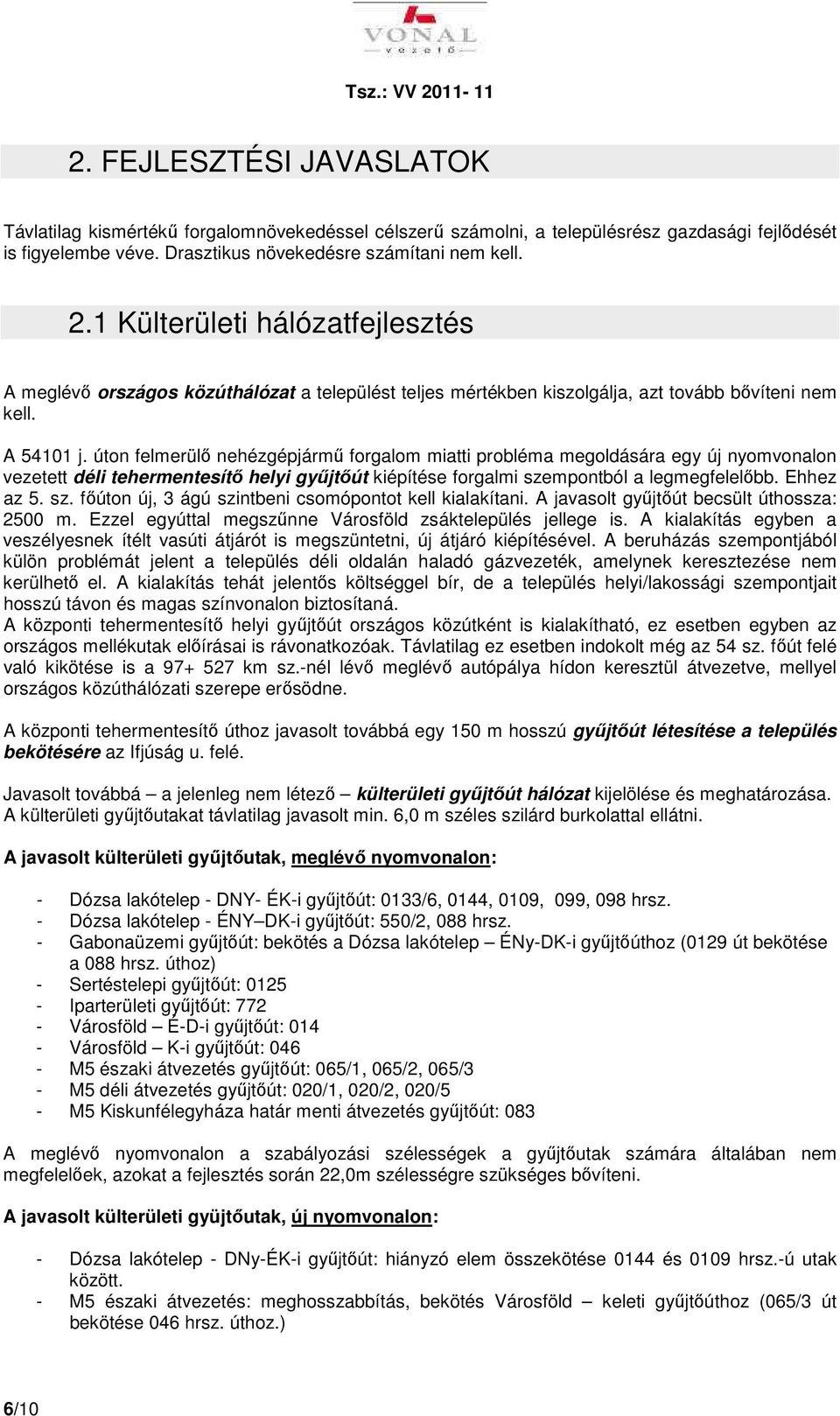 úton felmerülő nehézgépjármű forgalom miatti probléma megoldására egy új nyomvonalon vezetett déli tehermentesítő helyi gyűjtőút kiépítése forgalmi sze